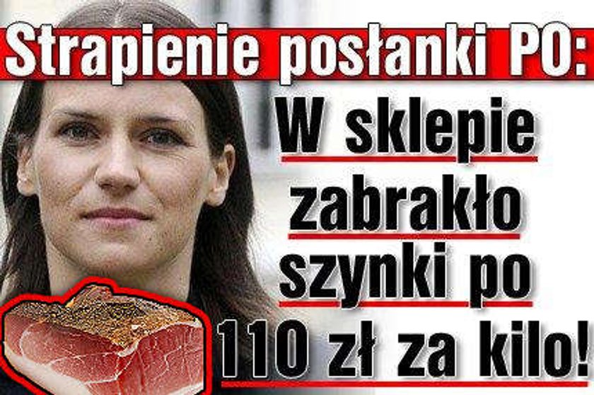 Strapienie posłanki: W sklepie zabrakło szynki po 110 zł za kilogram!