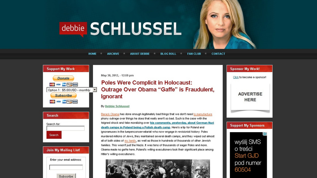 "Oto wskazówka dla Polaków i "lumpenkonserwatywnych" ingorantów: Polacy zamordowali miliony Żydów, zachowali wiele obozów zagłady i zgładzali prawie całą moją rodzinę i setki tysięcy innych żydowskich rodzin" - pisze na swoim blogu amerykańska dziennikarka Debbie Schlussel.