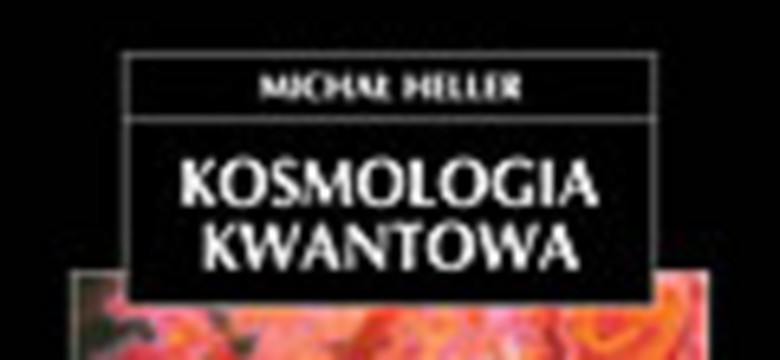 Kosmologia kwantowa. Fragment książki Michała Hellera