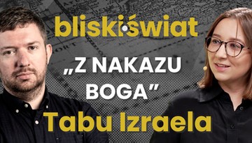 Wojna „Z nakazu Boga”. Jak Izraelczycy podchodzą do Strefy Gazy? [BLISKI ŚWIAT]