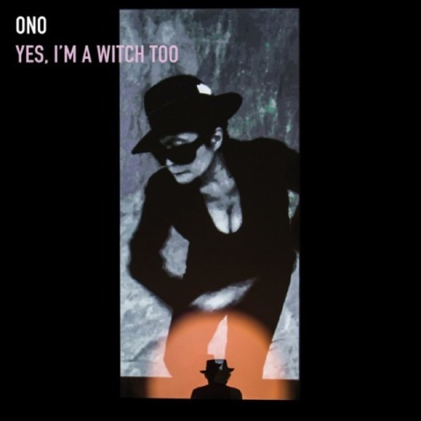 Yoko Ono - "Yes, I'm a Witch Too" (22 stycznia)