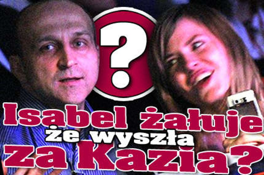 Isabel żałuje, że wyszła za Kazia?