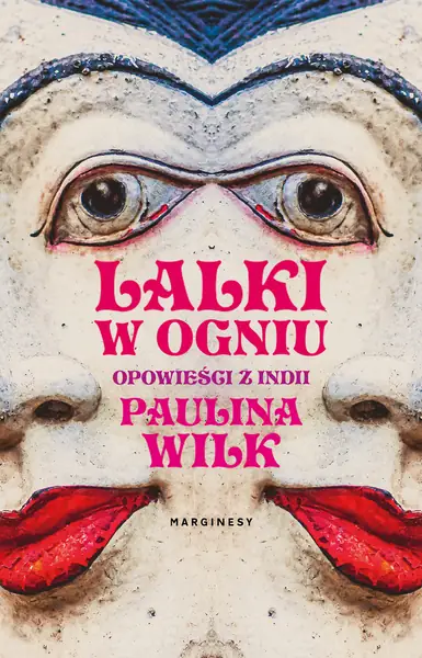 &quot;Lalki w ogniu. Opowieści z Indii&quot; Pauliny Wilk