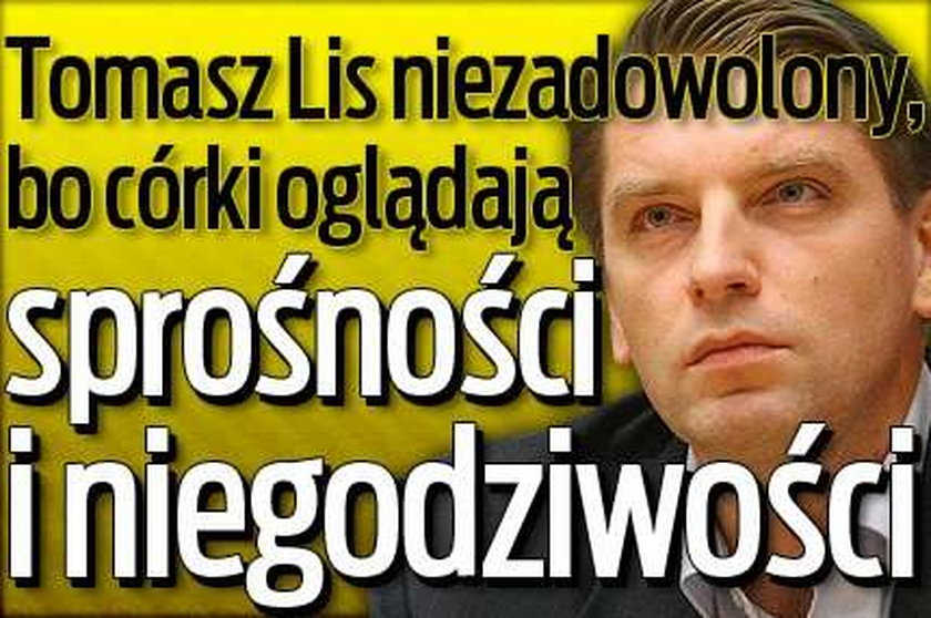 Tomasz Lis niezadowolony, bo córki oglądają sprośności i niegodziwości