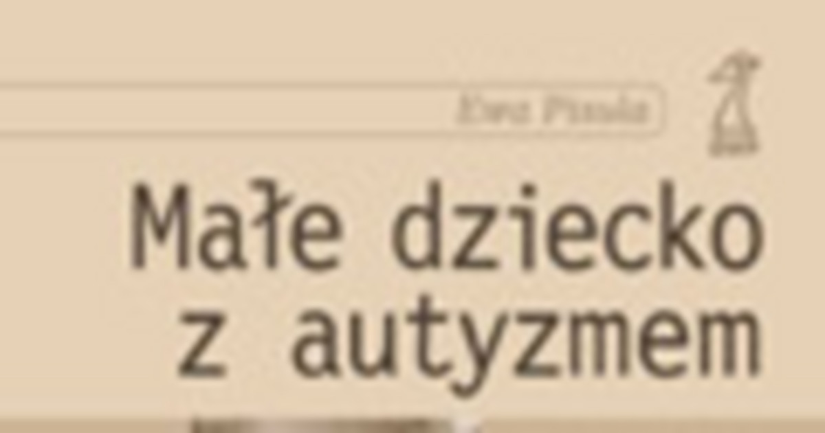 Małe dziecko z autyzmem Wstęp Dziecko