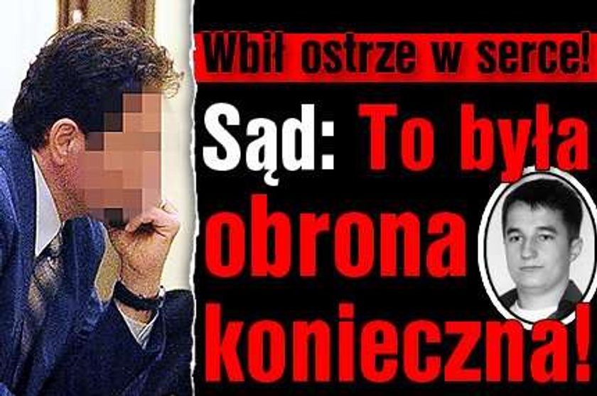 Wbił nóż w serce "w obronie koniecznej"