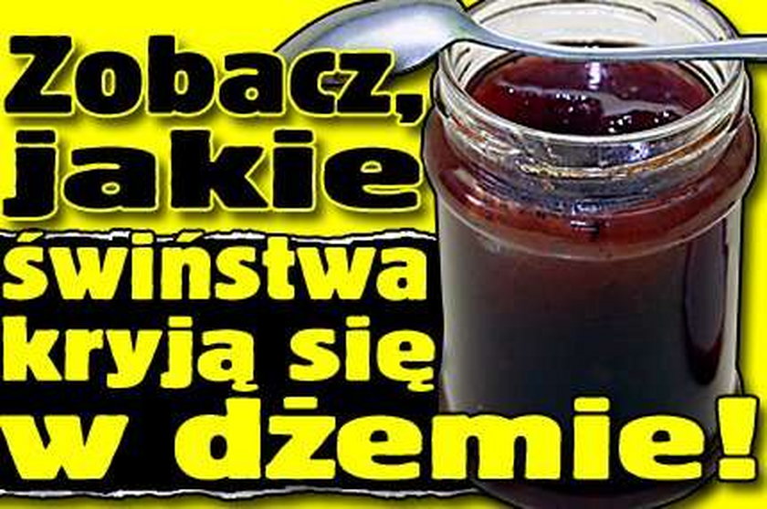 Zobacz, jakie świństwa kryją się w dżemie!