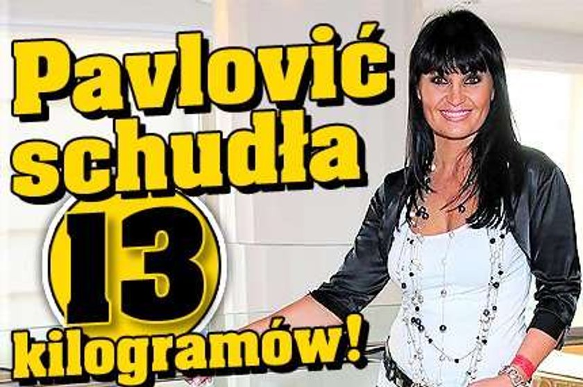 Pavlović schudła 13 kilogramów!