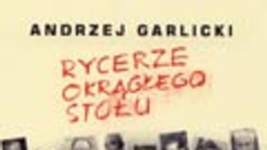 Rycerze Okrągłego Stołu. Fragment książki Andrzeja Garlickiego