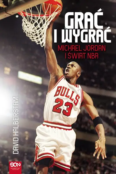 &quot;Grać i wygrać. Michael Jordan i świat NBA&quot; - David Halberstam