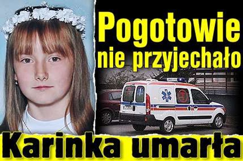 Pogotowie nie przyjechało. Karinka umarła