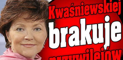 Kwaśniewskiej brakuje przywilejów