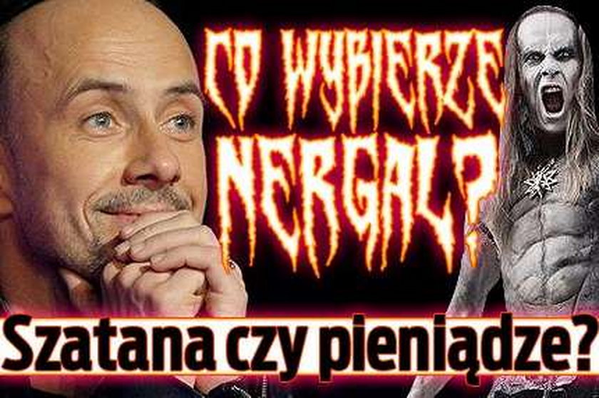 Co wybierze Nergal? Szatana czy pieniądze? 