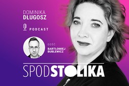 Podcast Spod stolika. Gościem Bartłomiej Bublewicz