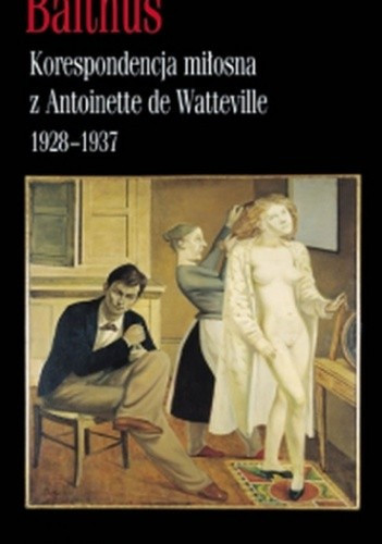 "Korespondencja miłosna z Antoinette de Watteville 1928–1937"