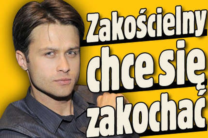 Zakościelny: Chcę się zakochać!