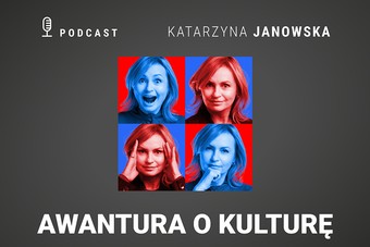 Awantura o kulturę. Podcast Katarzyny Janowskiej