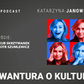 Awantura o kulturę. Podcast Katarzyny Janowskiej