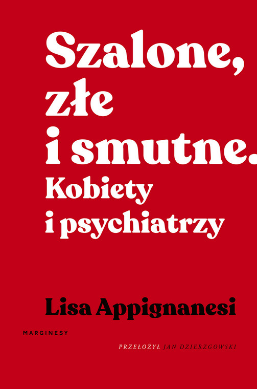 Lisa Appignanesi "Szalone, złe i smutne. Kobiety i psychiatrzy" (okładka)