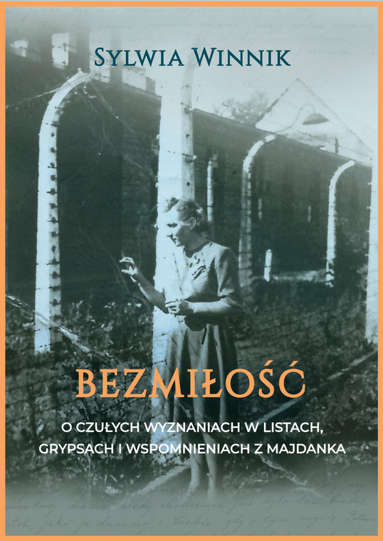 Sylwia Winnik - "Bezmiłość. O czułych wyznaniach w listach, grypsach i wspomnieniach z Majdanka" (okładka)