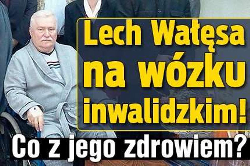 Wałęsa na wózku inwalidzkim! Co z jego zdrowiem?