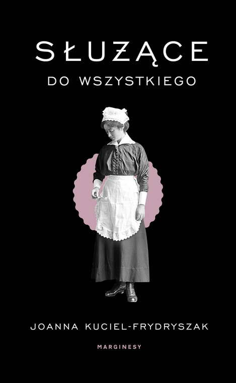 Joanna Kuciel-Frydryszak, Służące do wszystkiego