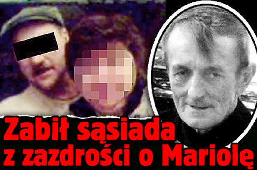 Zabił sąsiada z zazdrości o Mariolę