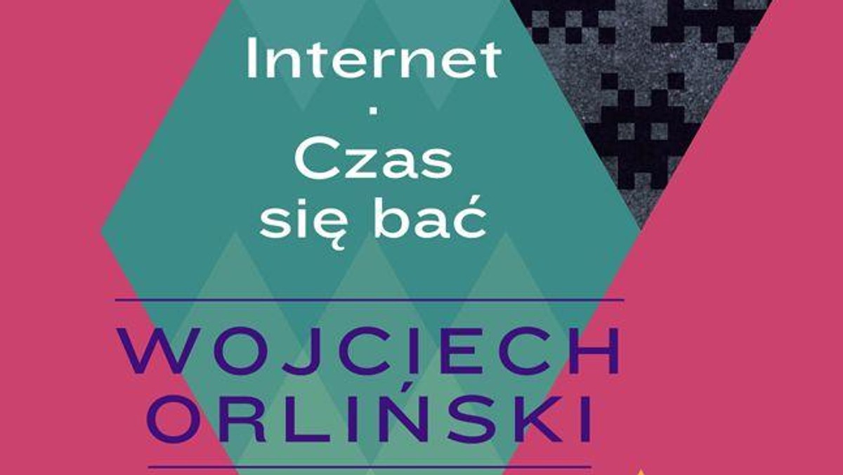 Internet Czas się bać Wojciech Orliński