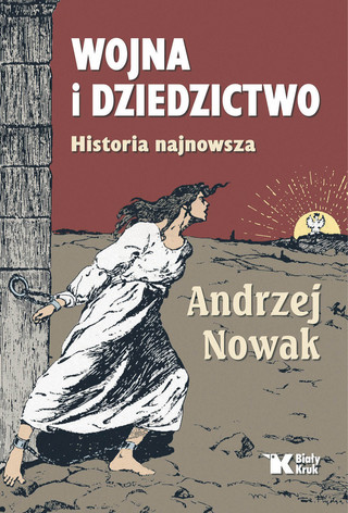 Andrzej Nowak,„Wojna i dziedzictwo”,Wydawnictwo Biały Kruk, Kraków 2022