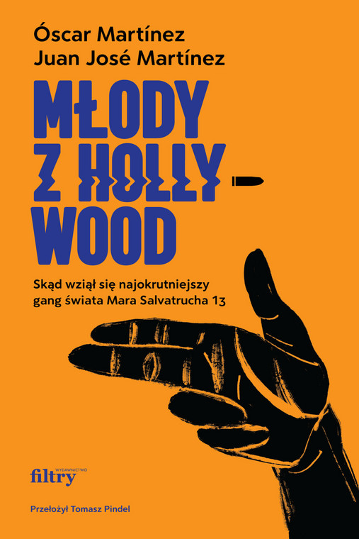 Óscar Martínez i Juan José Martínez - "Młody z Hollywood. Skąd wziął się najokrutniejszy gang świata Mara Salvatrucha 13"