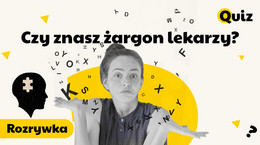 Rozrywka Czy znasz żargon lekarzy