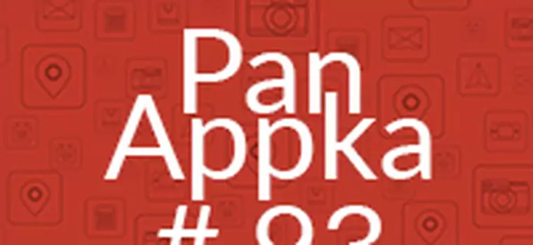 Pan Appka #93: Najlepsze aplikacje na Androida