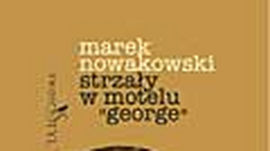 Krzysztof Masłoń o "Strzałach w motelu George" Marka Nowakowskiego