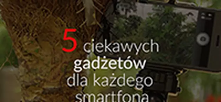 5 ciekawych gadżetów dla każdego smartfona