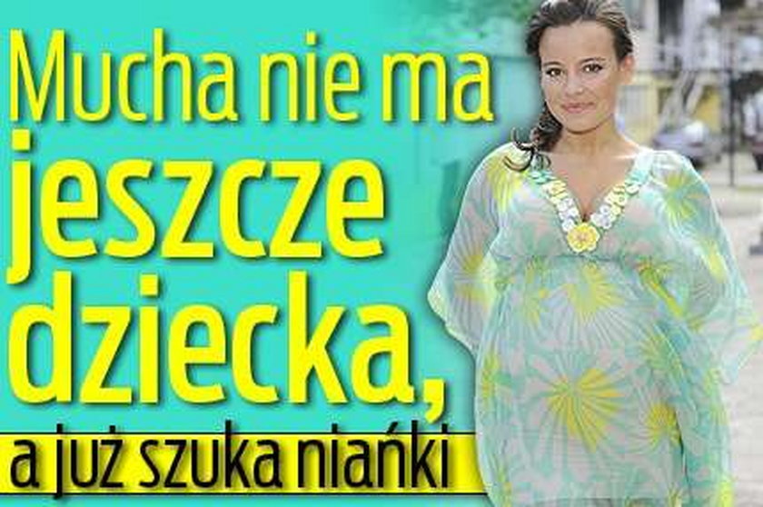 Mucha jeszcze nie urodziła, a już szuka niańki