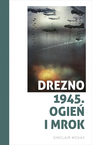 Sinclair McKay, "Drezno 1945. Ogień i mrok"