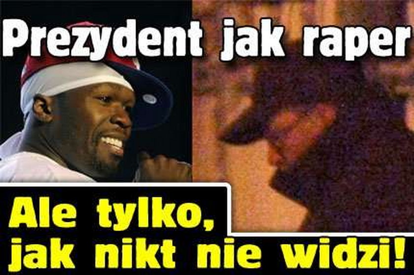 Prezydent jak raper. Ale tylko, gdy nikt nie widzi!