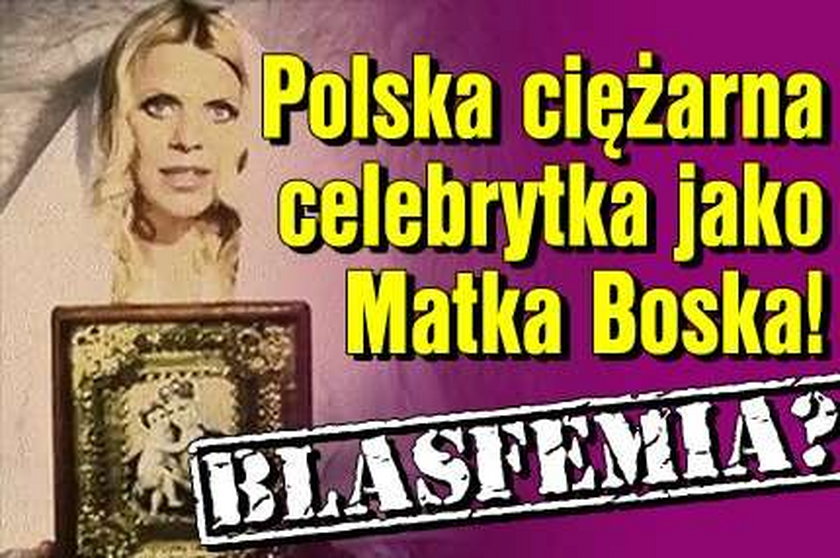 Polska ciężarna celebrytka jako Matka Boska! Blasfemia?