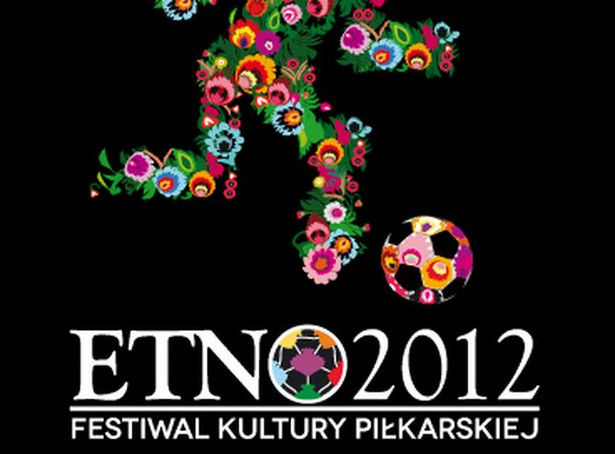 Piłka nożna tematem Festiwalu Kultury Piłkarskiej ETNO 2012