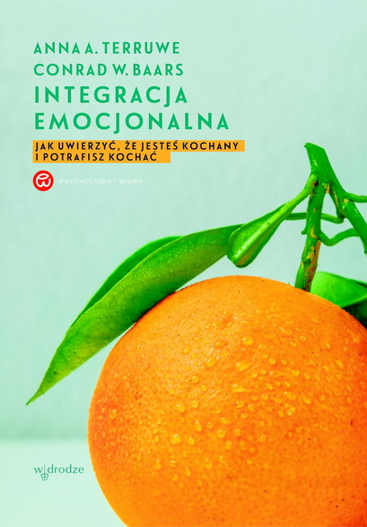 Anna A. Terruwe, Conrad W. Baars - „Integracja emocjonalna. Jak uwierzyć, że jesteś kochany i potrafisz kochać” wyd. W drodze