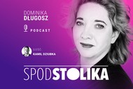 Spod Stolika. Gościem Dominiki Długosz jest Kamil Dziubka