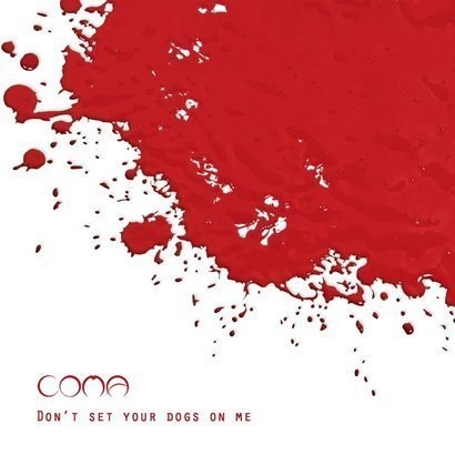 Coma – 'Don't Set Your Dogs On Me'