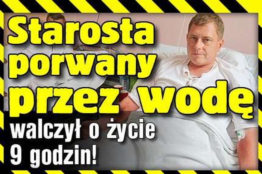 Starosta porwany przez wodę walczył o życie 9 godzin