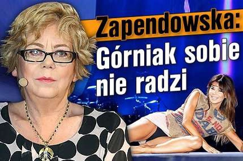 Zapendowska: Górniak sobie nie radzi