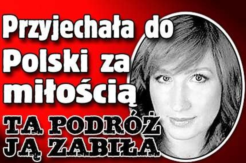 Przyjechała do Polski za miłością. Ta podróż ją zabiła