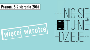 Festiwal Filmowy "Nic się tu nie dzieje" w sierpniu w Poznaniu