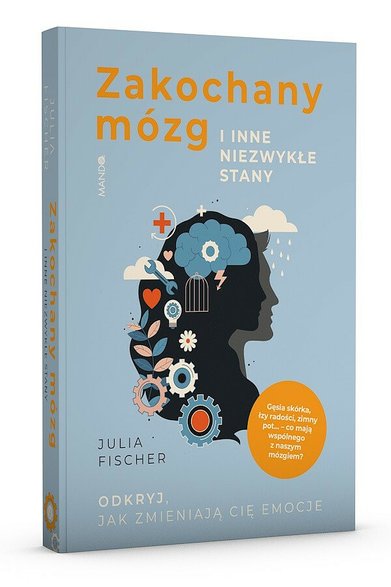 Julia Fischer "Zakochany mózg i inne niezwykłe stany. Odkryj, jak zmieniają cię emocje" (Wyd. MANDO)