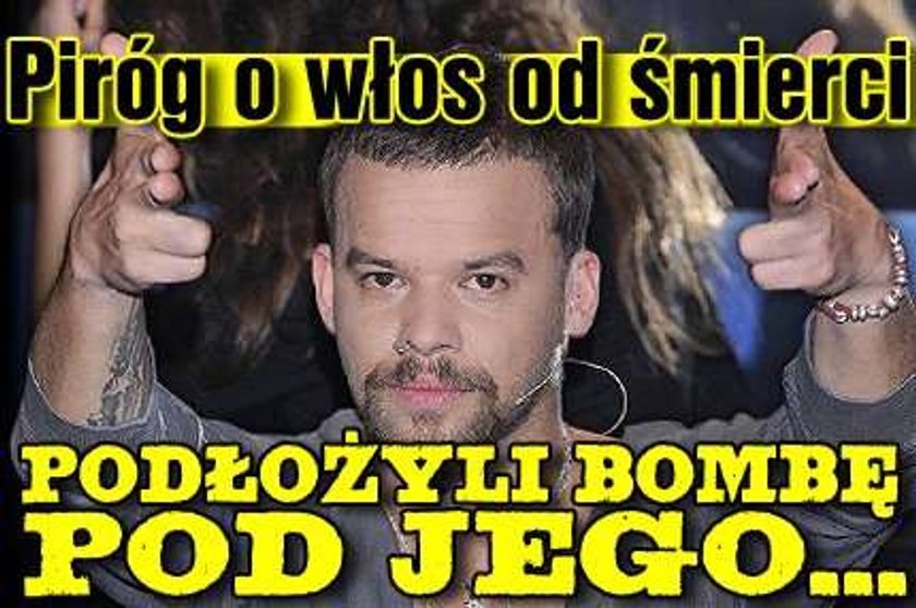 Piróg o włos od śmierci. Podłożyli bombę pod jego...