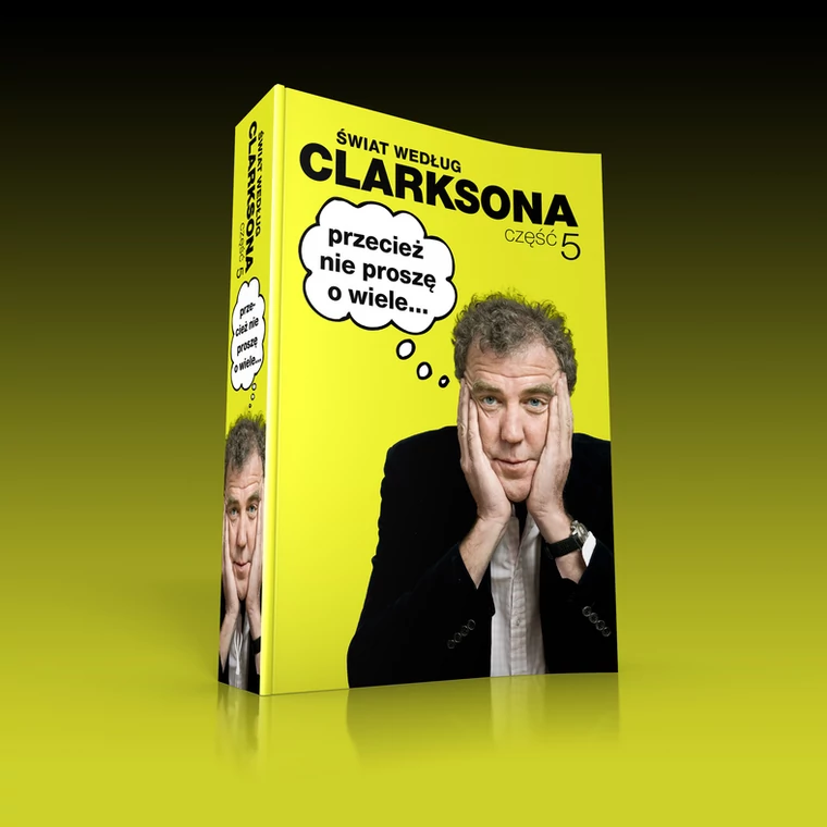 Nowa książka Jeremy’ego Clarksona „Świat według Clarkona 5: Przecież nie proszę wiele…” już na półkach polskich księgarń.