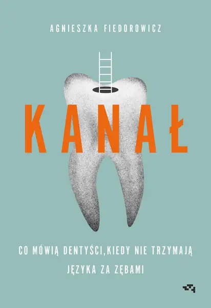 &quot;Kanał. Co mówią dentyści, kiedy nie trzymają języka za zębami&quot; 